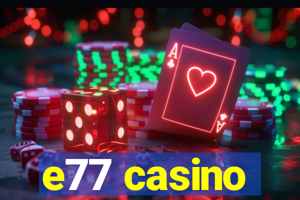 e77 casino